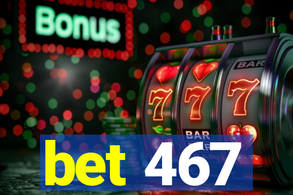 bet 467